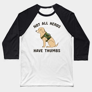 Not all hero's have thumbs Baseball T-Shirt